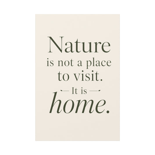 Canvas Wall Art – "Nature is Not a Place to Visit. It Is Home."