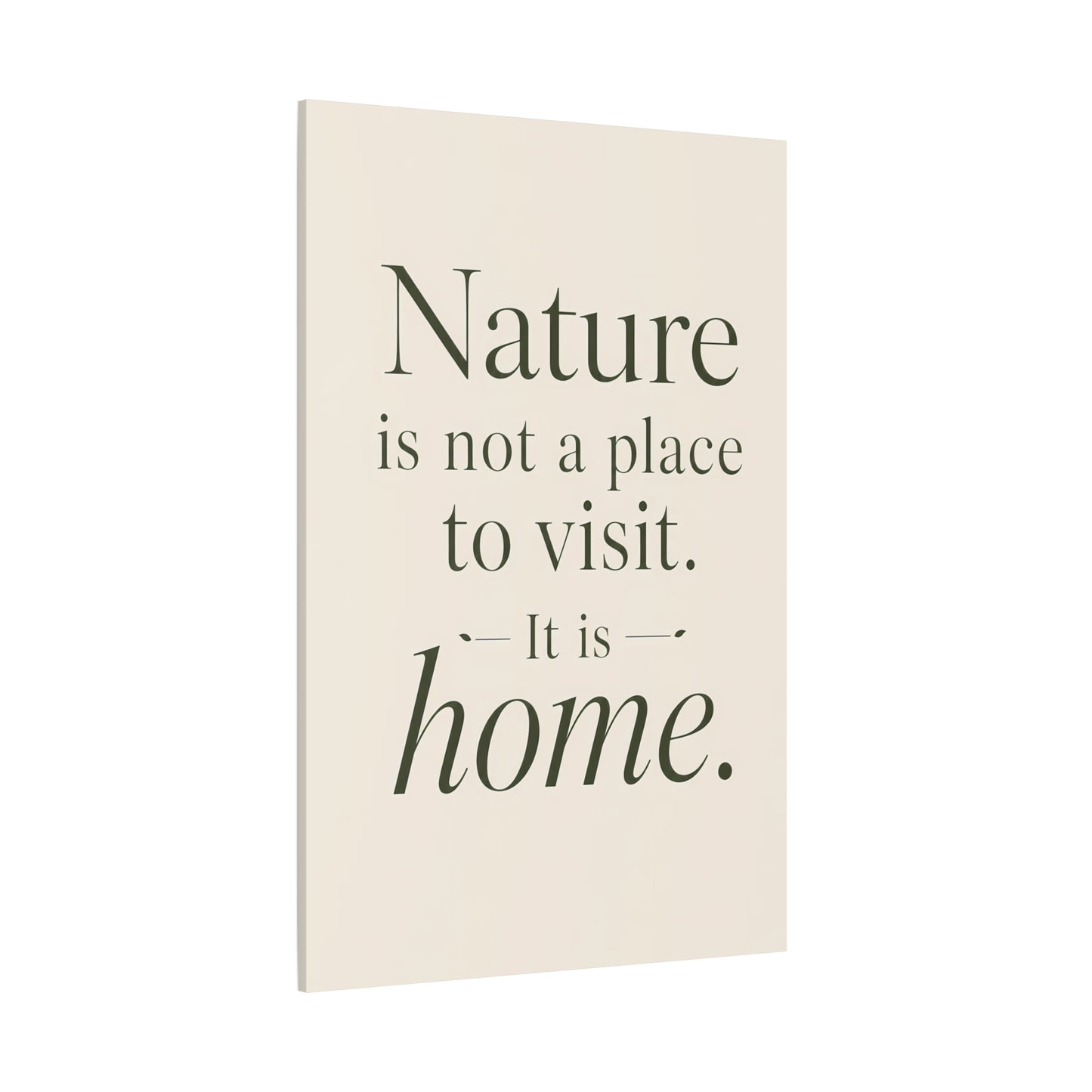 Beige canvas with black text quote 'Nature is not a place to visit. It is home.' on a white background