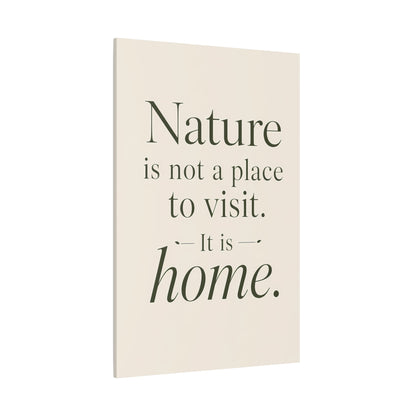 Beige canvas with black text quote 'Nature is not a place to visit. It is home.' on a white background