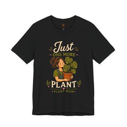 Just One More Plant T-Shirt — Plant Mom Graphic Tee