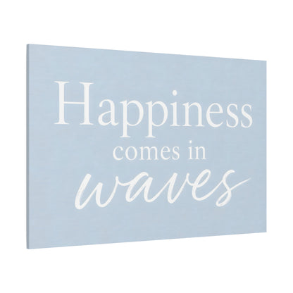 Happiness Comes in Waves Matte Canvas Wall Art — Coastal Inspirational Quote