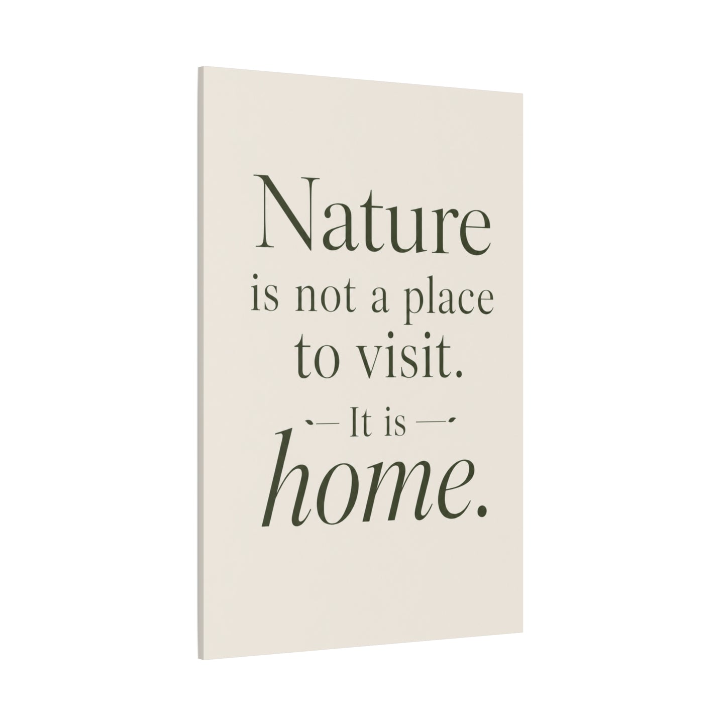 Canvas Wall Art – "Nature is Not a Place to Visit. It Is Home."